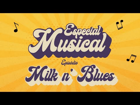 Especial Musical - Milk n' Blues