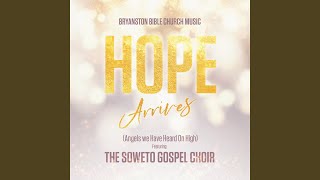 Hope Arrives (Angels We Have Heard on High) (feat. Soweto Gospel Choir)