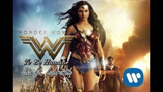 Sia - To Be Human feat. Labrinth (From Wonder Woman Soundtrack) [Music Video]