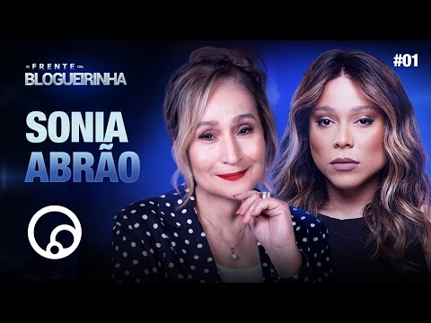 DE FRENTE COM BLOGUEIRINHA: SONIA ABRÃO - T4EP1 | @DiaTV