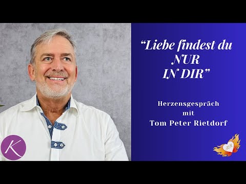 Die Liebe findest du NUR IN DIR - Interview mit Tom Peter Rietdorf