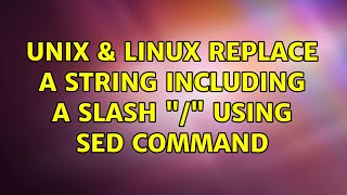Unix & Linux: Replace a string including a slash / using sed command (2 Solutions!!)