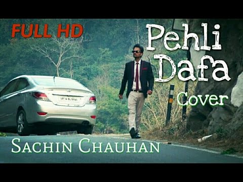 Pehli Dafa | COVER | Sachin Chauhan | FULL HD Video