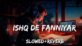 Ishq De Fanniyar (Lofi+Feel) Song ||Slowed and Reverb|| Song Best Mind Relaxing Song #viral #song