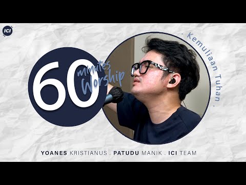 60 MINUTES WORSHIP - KEMULIAAN TUHAN feat PATUDU MANIK