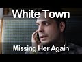 White Town - Missing Her Again