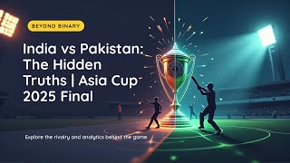 India vs Pakistan Asia Cup 2025 Final: Hidden Truths, AI Insights & Shocking Moments | Beyond Binary