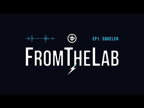 FromTheLab Episode 1: ‘Squelch’