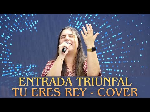 Entrada Triunfal|Tu Eres Rey COVER - EUNICE RODRIGUEZ