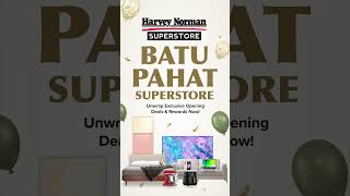 NEW! Harvey Norman Batu Pahat Opens 23 June 2024!
