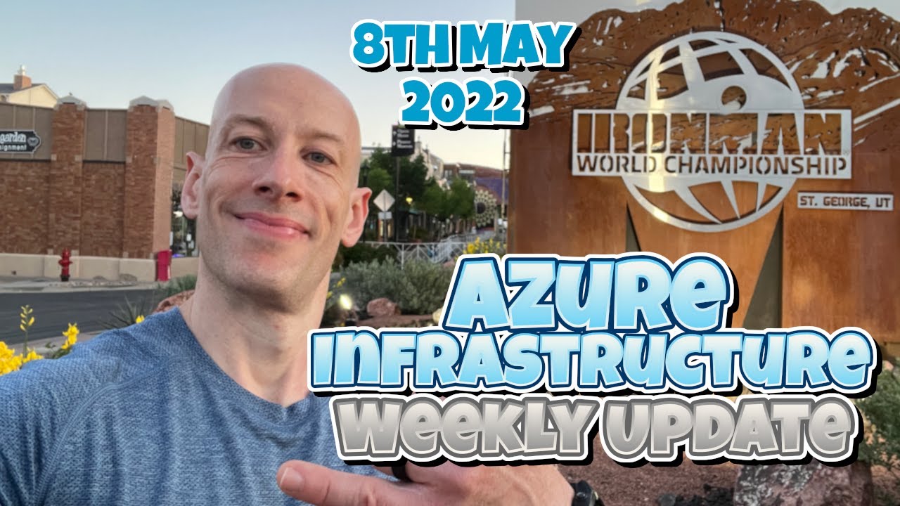 Azure Infrastructure Weekly Update 15th May 2022