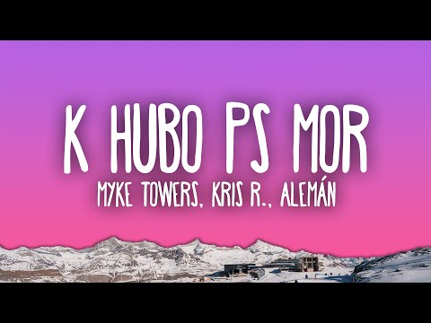 Myke Towers, Kris R & Alemán - K HUBO PS MOR