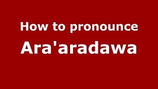 How to pronounce Ara'Aradawa