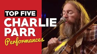 Top 5 Charlie Parr Performances