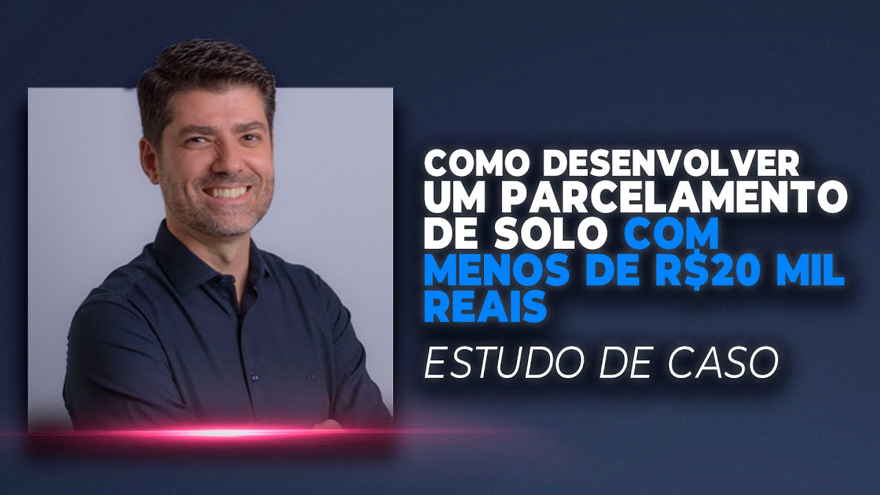 Estudo de Caso - Como desenvolver um PARCELAMENTO DE SOLO com menos de R$20 MIL! | Pedro Germano