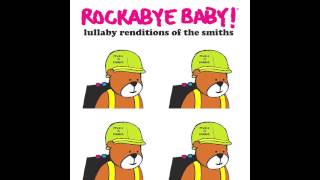 Rockabye Baby! Lullaby Rendition of "The Smiths - Panic"