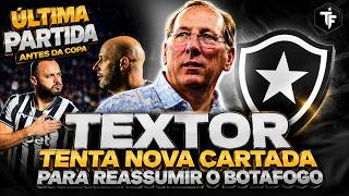 🚨TEXTOR TENTA NOVA CARTADA PARA REASSUMIR GLORIOSO | ÚLTIMO JOGO ANTES DA COPA: BOTAFOGO X BAHIA