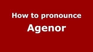 How to pronounce Agenor