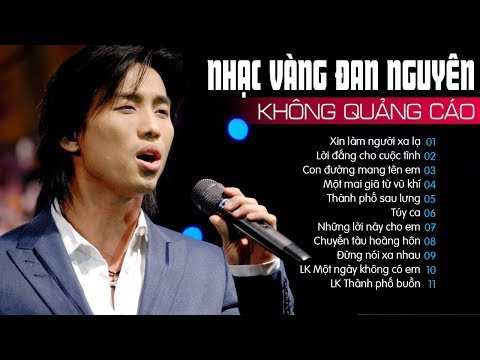 ĐAN NGUYÊN - NHẠC VÀNG KHÔNG QUẢNG CÁO | LK XIN LÀM NGƯỜI XA LẠ VẠN NGƯỜI MÊ