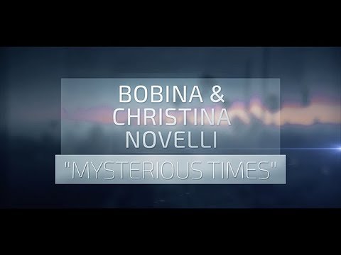 Bobina & Christina Novelli - Mysterious Times (Official Lyric Video)