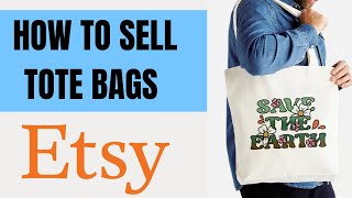 HOW TO SELL TOTE BAGS ON ETSY( MAKE MONEY ON ETSY BEGINNERS GUIDE