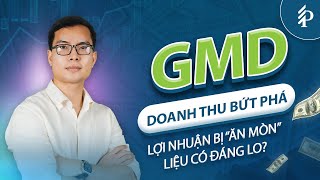 GMD: Doanh thu kỷ lục nhưng lợi nhuận suy giảm – Còn đáng mua không? | Phân tích cổ phiếu