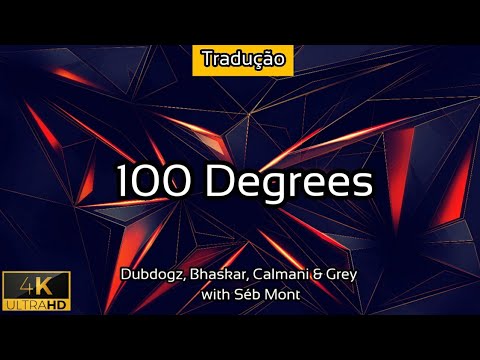 100 Degrees - (TRADUÇÃO) [Dubdogz, Bhaskar, Calmani & Grey, with Séb Mont] - 2021 - 4K