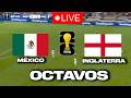MEXICO Vs INGLATERRA EN DIRECTO TREMENDO PARTIDAZO MUNDIAL OCTAVOS MUNDIAL 2026