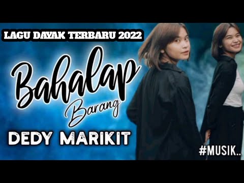 BAHALAP BARANG  LAGU DAYAK DEDI MARIKIT
