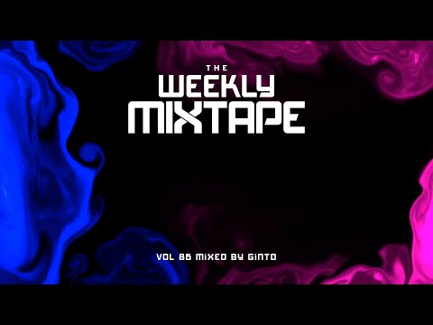 The Weekly Mixtape Vol 86 - Mixed by Ginto