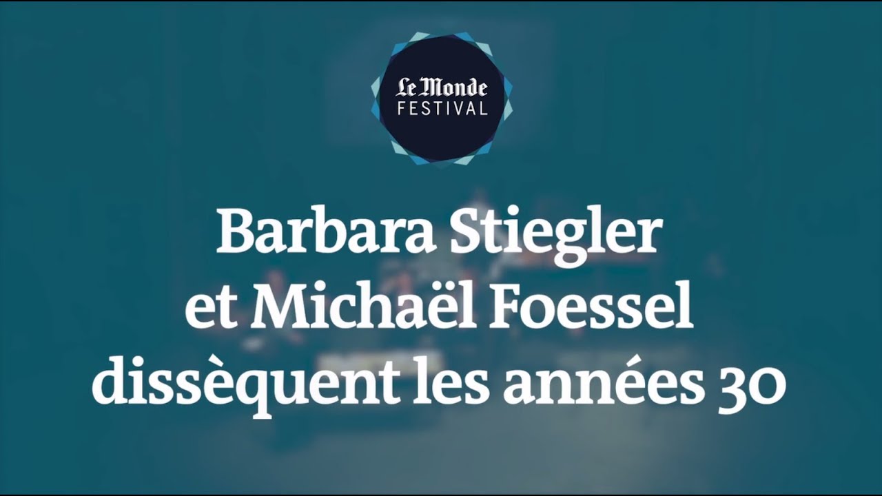 Le Monde Festival 2019 | Michaël Foessel et Barbara Stiegler dissèquent les années 30