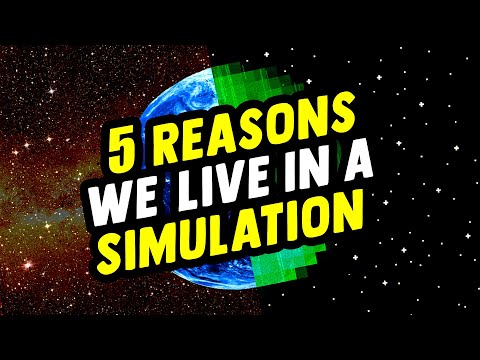 5 Reasons We Live In A Simulation
