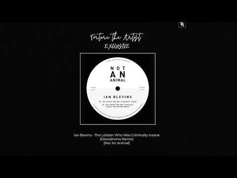 Ian Blevins - The Lobster Who Was Criminally Insane (Discodromo Remix) [Not An Animal]