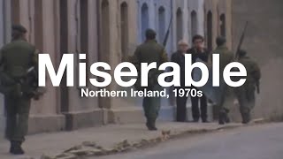 Miserable | Northern Ireland, 1970s