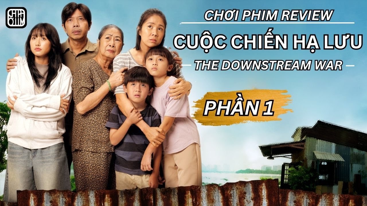 REVIEW PHIM: CUỘC CHIẾN HẠ LƯU - PHIM DÀI TẬP VIỆT NAM