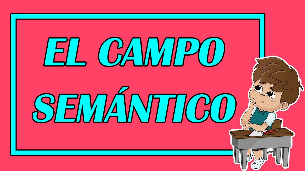 EL CAMPO SEMÁNTICO Y SUS TIPOS 👨‍🏫 (EXCELENTE DEFINICIÓN Y EJEMPLOS) - Elprofegato