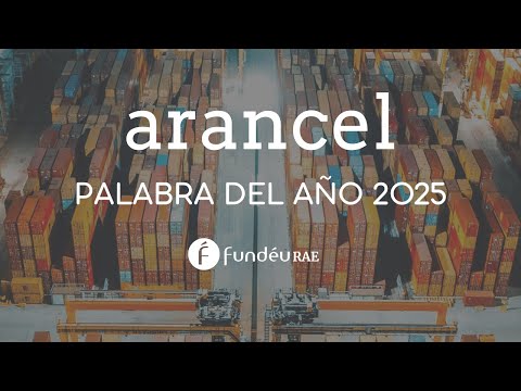 FundéuRAE elige “arancel” como palabra del año 2025 y desplaza a “generación Z”