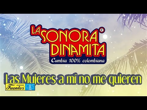 Las Mujeres A Mi No Me Quieren - La Sonora Dinamita