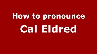 How to pronounce Cal Eldred