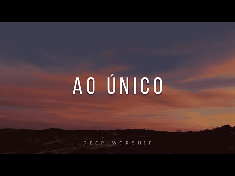 FUNDO MUSICAL PARA ORAÇÃO | AO ÚNICO | INSTRUMENTAL WORSHIP PIANO | ORAR, MEDITAR, LER A PALAVRA