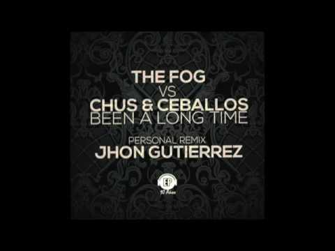 Been A Long Time - The fog / Chus & Ceballos  (Jhon Gutierrez personal remix)