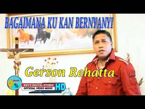 BAGAIMANA KU KAN BERNYANYI - GERSON REHATTA - KEVS DIGITAL STUDIO ( OFFICIAL VIDEO  )