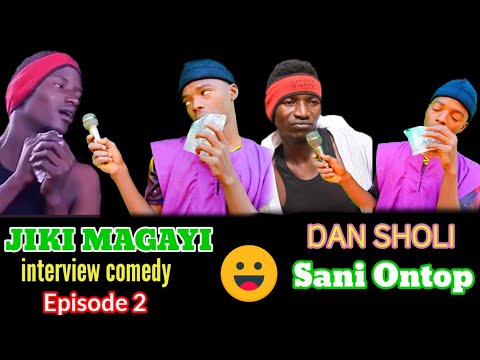 JIKI MAGAYI Episode 2 interview Comedy Original video . DAN SHILI   and SANI ONTOP 🤪😂🥵😫🥵😂