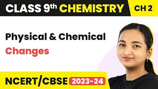 Physical and Chemical Changes Explanation - Is Matter Around Us Pure | Class 9 Chemistry (2022-23)