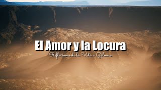 EL AMOR Y LA LOCURA | REFLEXIONES DE LA VIDA