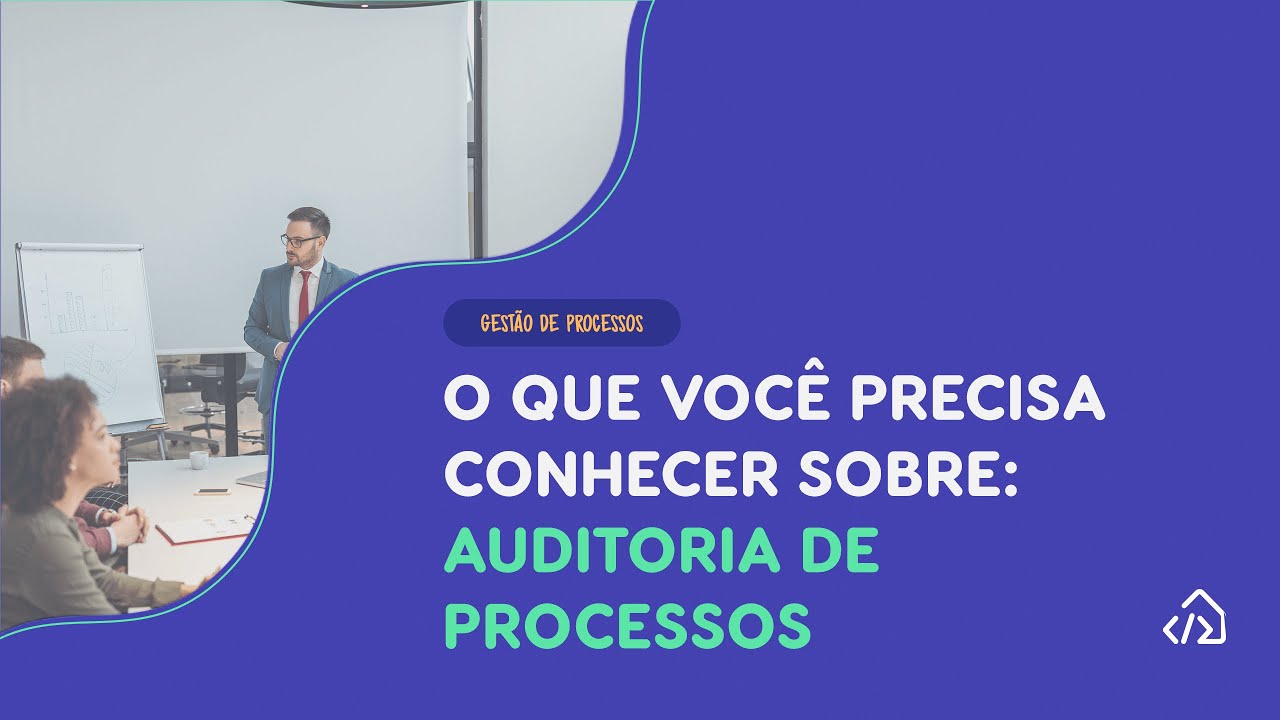 O que você precisa conhecer sobre: Auditoria de Processos