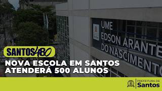 Santos 480 - Nova escola em Santos homenageia Pelé e atenderá 500 alunos