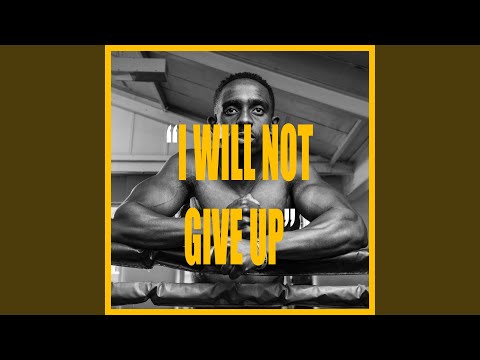 I WILL NOT GIVE UP