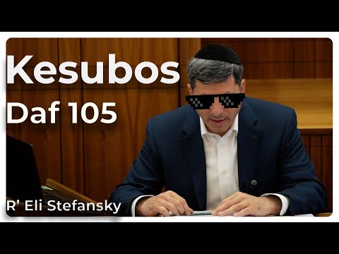 Daf Yomi Kesubos Daf 105 by R’ Eli Stefansky