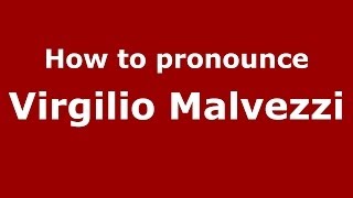 How to pronounce Virgilio Malvezzi